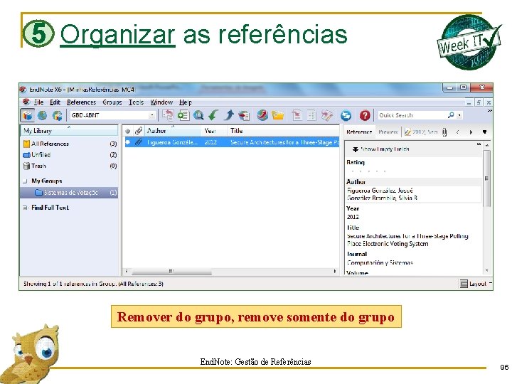 5 Organizar as referências Remover do grupo, remove somente do grupo End. Note: Gestão