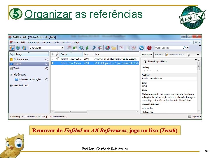 5 Organizar as referências Remover de Unfiled ou All References, joga no lixo (Trash)