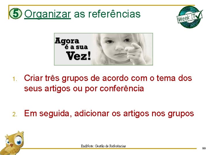 5 Organizar as referências 1. Criar três grupos de acordo com o tema dos