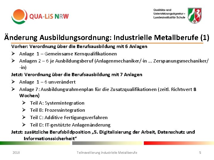 Änderung Ausbildungsordnung: Industrielle Metallberufe (1) Vorher: Verordnung über die Berufsausbildung mit 6 Anlagen Ø