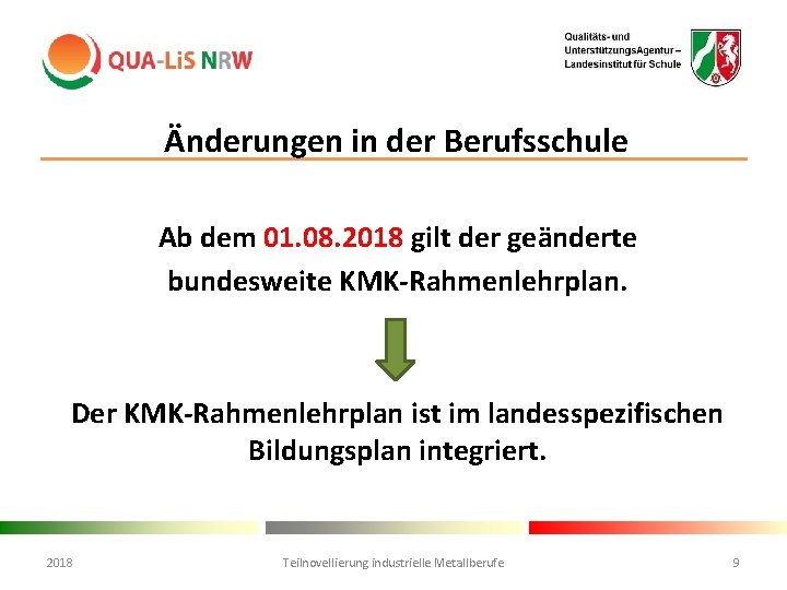 Änderungen in der Berufsschule Ab dem 01. 08. 2018 gilt der geänderte bundesweite KMK-Rahmenlehrplan.