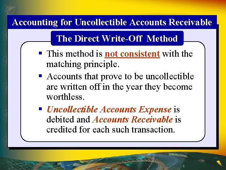 Accounting for Uncollectible Accounts Receivable The Direct Write-Off Method § This method is not