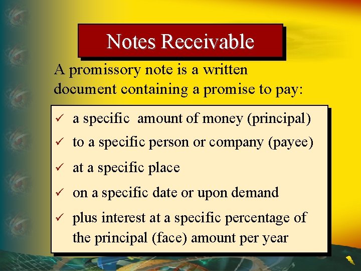 Notes Receivable A promissory note is a written document containing a promise to pay:
