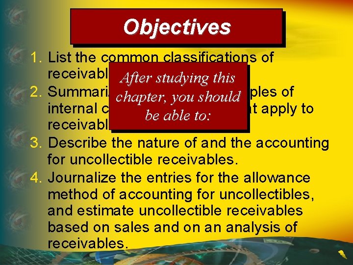Objectives 1. List the common classifications of receivables. After studying this 2. Summarize and