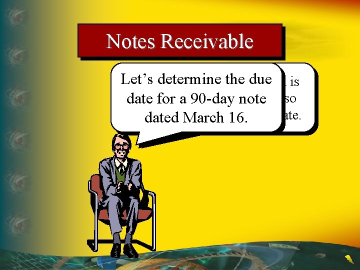 Notes Receivable Let’s determine due The date a note isthe to be paid is