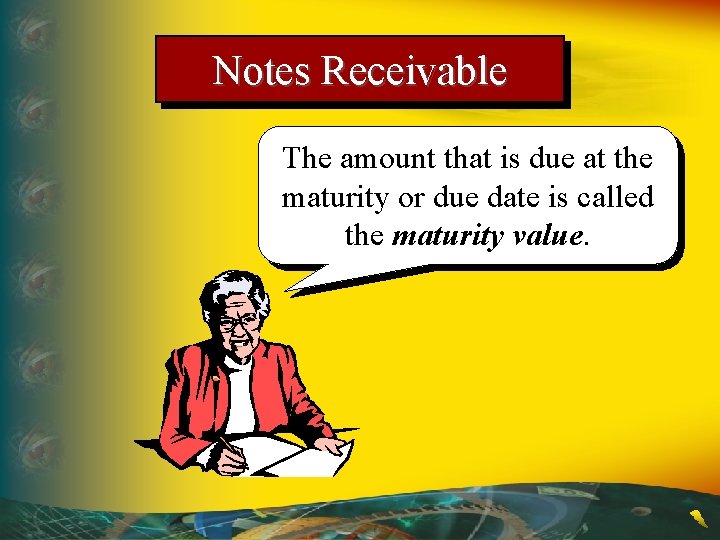 Notes Receivable The amount that is due at the maturity or due date is