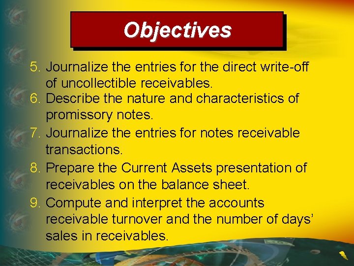 Objectives 5. Journalize the entries for the direct write-off of uncollectible receivables. 6. Describe