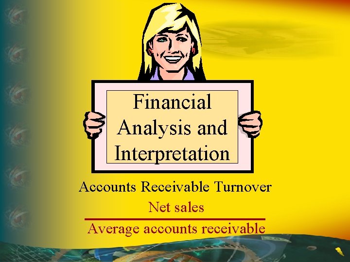 Financial Analysis and Interpretation Accounts Receivable Turnover Net sales Average accounts receivable 