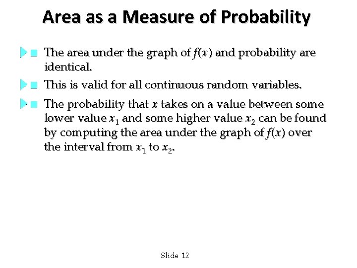 Area as a Measure of Probability n n n The area under the graph