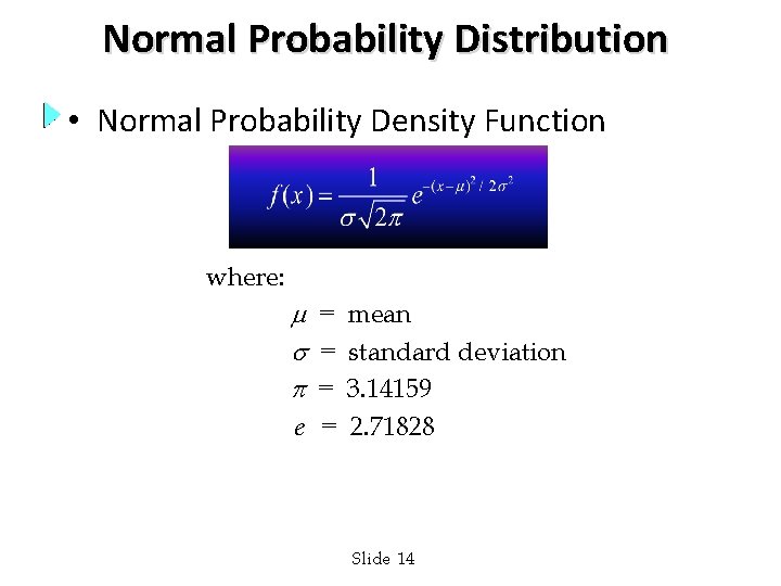 Normal Probability Distribution • Normal Probability Density Function where: = mean = standard deviation
