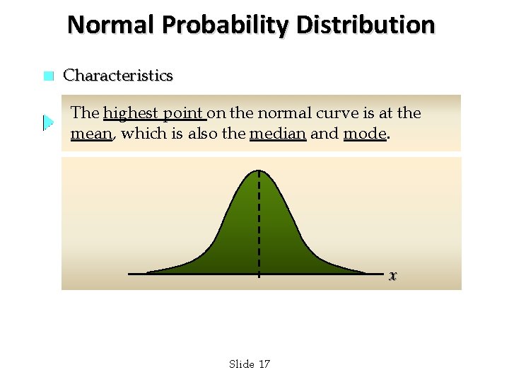 Normal Probability Distribution n Characteristics The highest point on the normal curve is at