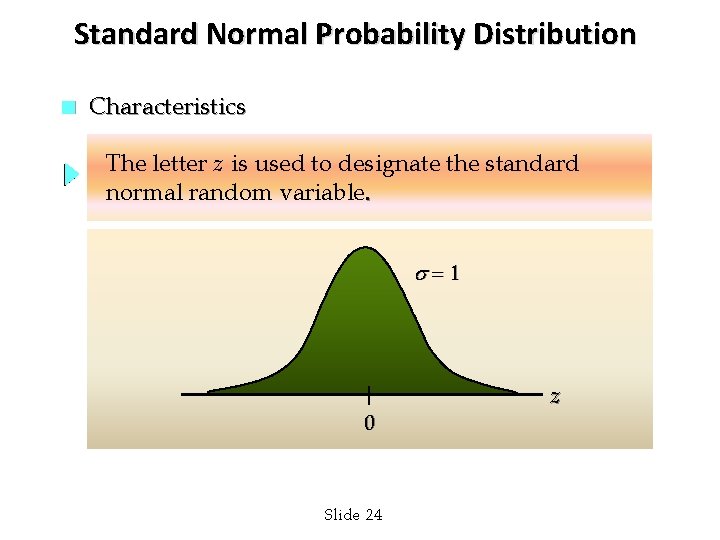 Standard Normal Probability Distribution n Characteristics The letter z is used to designate the