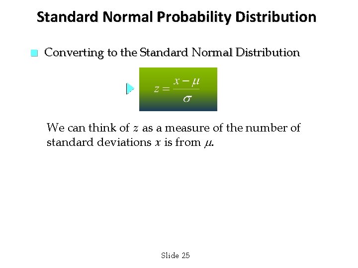 Standard Normal Probability Distribution n Converting to the Standard Normal Distribution We can think