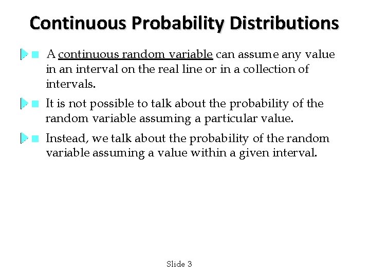 Continuous Probability Distributions n A continuous random variable can assume any value in an