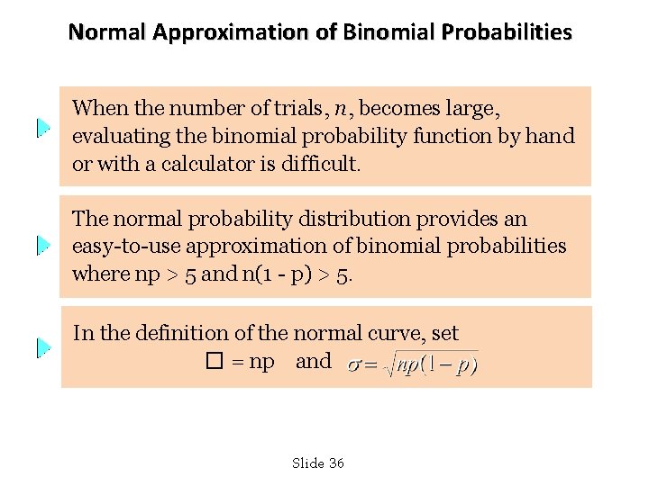 Normal Approximation of Binomial Probabilities When the number of trials, n, becomes large, evaluating