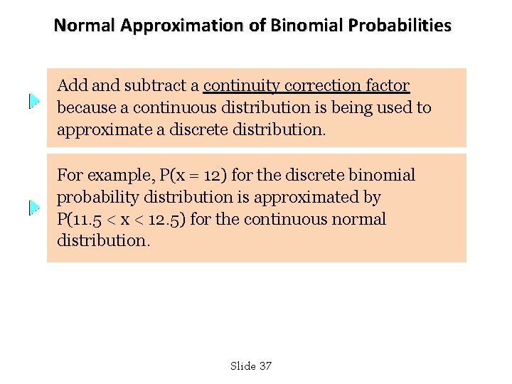 Normal Approximation of Binomial Probabilities Add and subtract a continuity correction factor because a