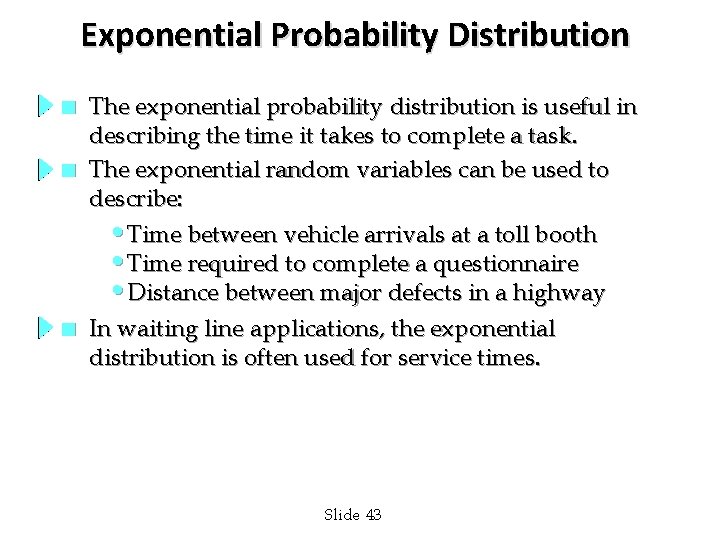 Exponential Probability Distribution n The exponential probability distribution is useful in describing the time