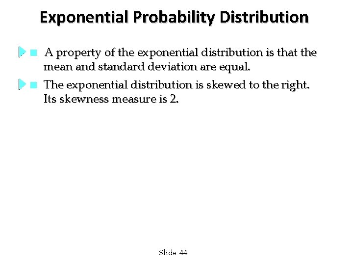 Exponential Probability Distribution n A property of the exponential distribution is that the mean