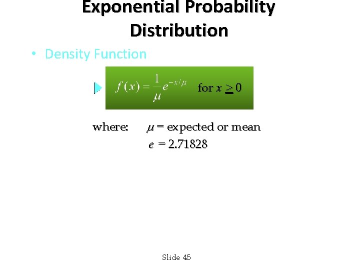 Exponential Probability Distribution • Density Function for x > 0 where: = expected or