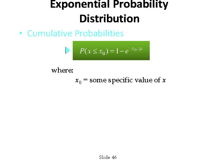 Exponential Probability Distribution • Cumulative Probabilities where: x 0 = some specific value of