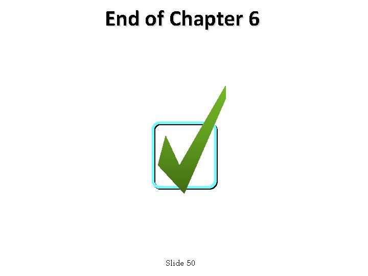 End of Chapter 6 Slide 50 