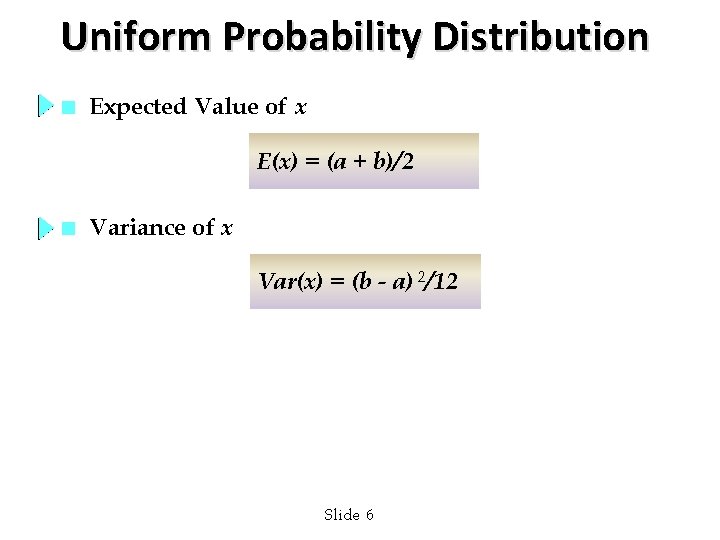 Uniform Probability Distribution n Expected Value of x E(x) = (a + b)/2 n