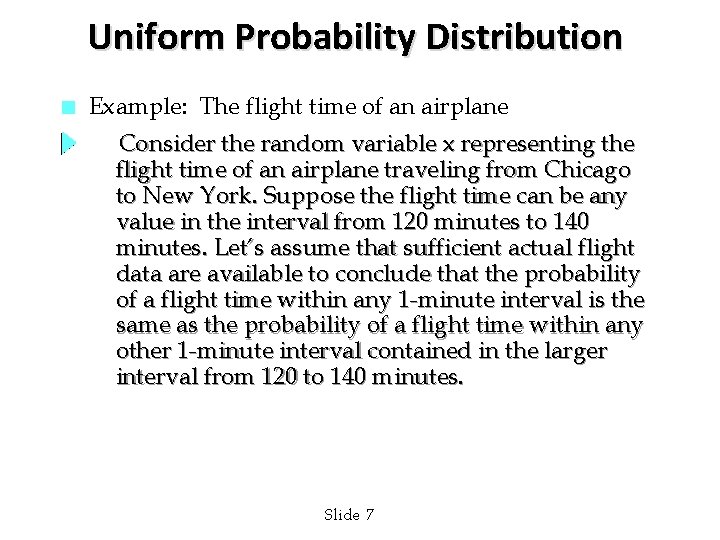 Uniform Probability Distribution n Example: The flight time of an airplane Consider the random