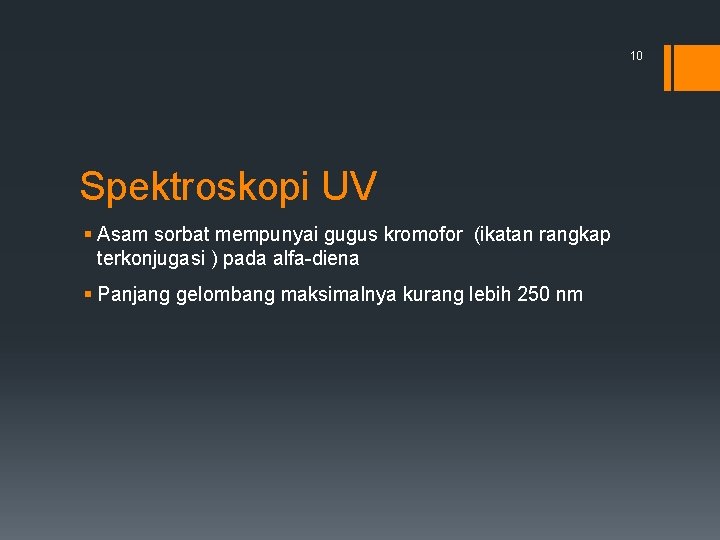 10 Spektroskopi UV § Asam sorbat mempunyai gugus kromofor (ikatan rangkap terkonjugasi ) pada