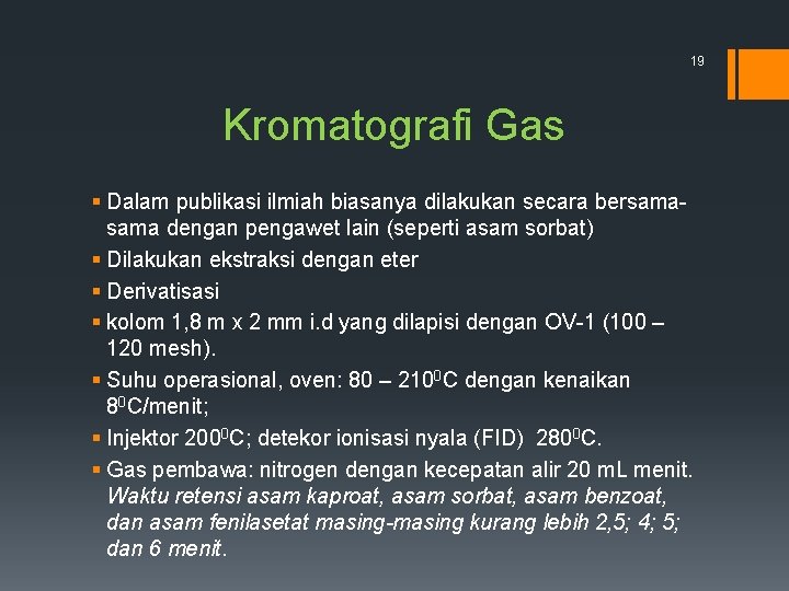 19 Kromatografi Gas § Dalam publikasi ilmiah biasanya dilakukan secara bersama dengan pengawet lain