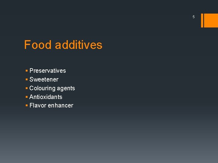 5 Food additives § Preservatives § Sweetener § Colouring agents § Antioxidants § Flavor