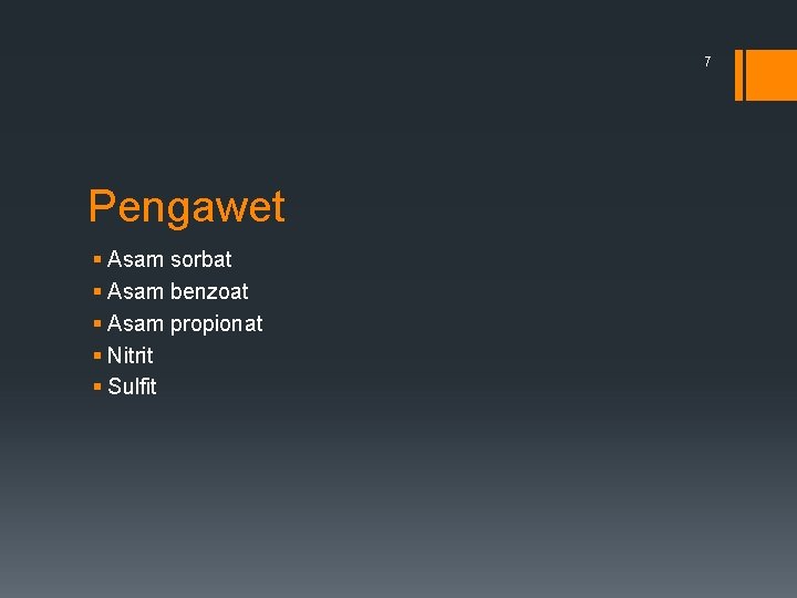 7 Pengawet § Asam sorbat § Asam benzoat § Asam propionat § Nitrit §