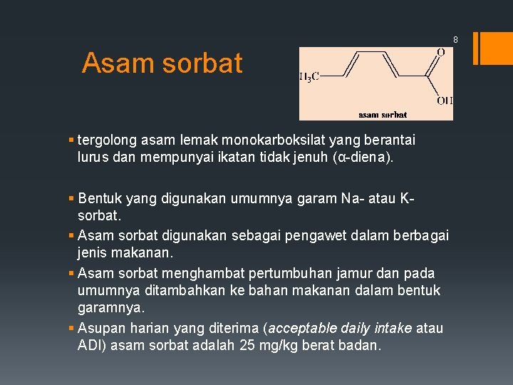 8 Asam sorbat § tergolong asam lemak monokarboksilat yang berantai lurus dan mempunyai ikatan