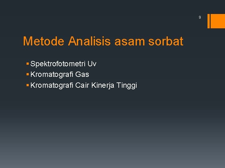 9 Metode Analisis asam sorbat § Spektrofotometri Uv § Kromatografi Gas § Kromatografi Cair