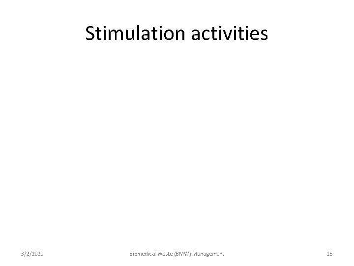 Stimulation activities 3/2/2021 Biomedical Waste (BMW) Management 15 