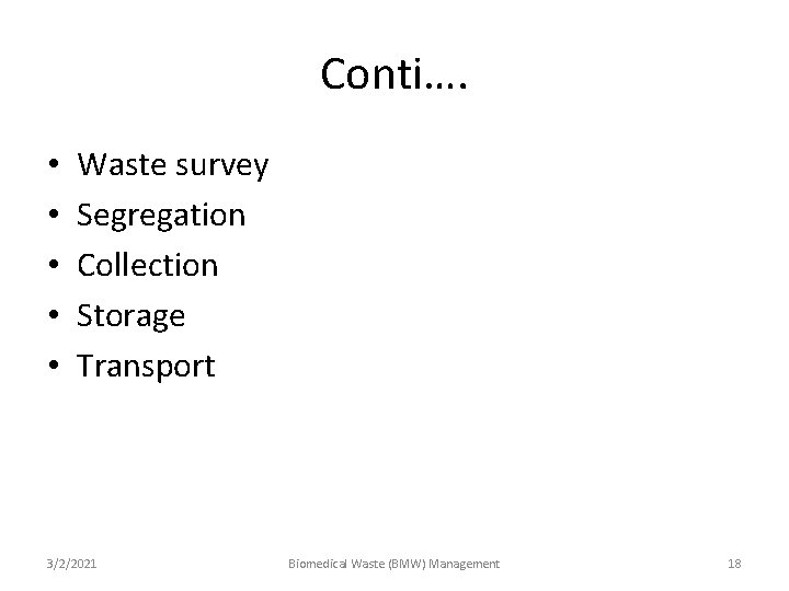 Conti…. • • • Waste survey Segregation Collection Storage Transport 3/2/2021 Biomedical Waste (BMW)