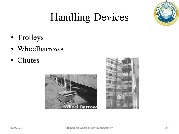 Handling Devices • Trolleys • Wheelbarrows • Chutes 3/2/2021 Biomedical Waste (BMW) Management 24