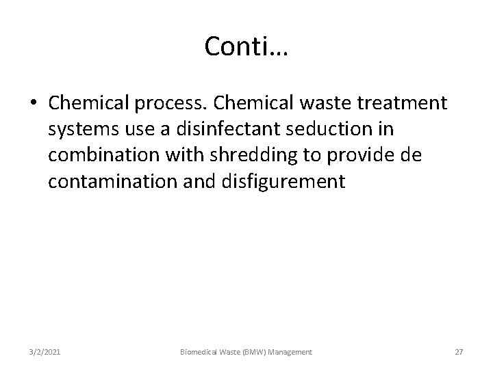Conti… • Chemical process. Chemical waste treatment systems use a disinfectant seduction in combination