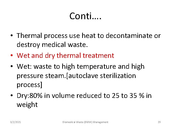 Conti…. • Thermal process use heat to decontaminate or destroy medical waste. • Wet