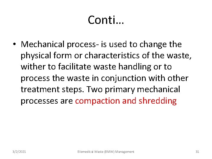 Conti… • Mechanical process- is used to change the physical form or characteristics of