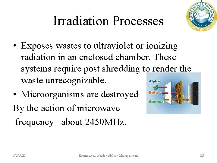 Irradiation Processes • Exposes wastes to ultraviolet or ionizing radiation in an enclosed chamber.