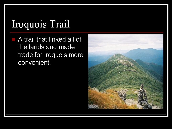 Iroquois Trail n A trail that linked all of the lands and made trade