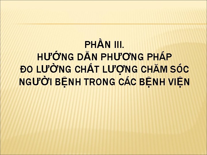 PHẦN III. HƯỚNG DẪN PHƯƠNG PHÁP ĐO LƯỜNG CHẤT LƯỢNG CHĂM SÓC NGƯỜI BỆNH