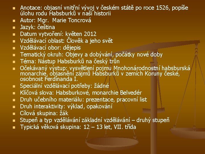 n n n n Anotace: objasní vnitřní vývoj v českém státě po roce 1526,