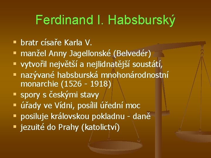 Ferdinand I. Habsburský § § § § bratr císaře Karla V. manžel Anny Jagellonské