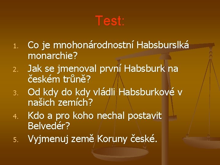 Test: 1. 2. 3. 4. 5. Co je mnohonárodnostní Habsburslká monarchie? Jak se jmenoval