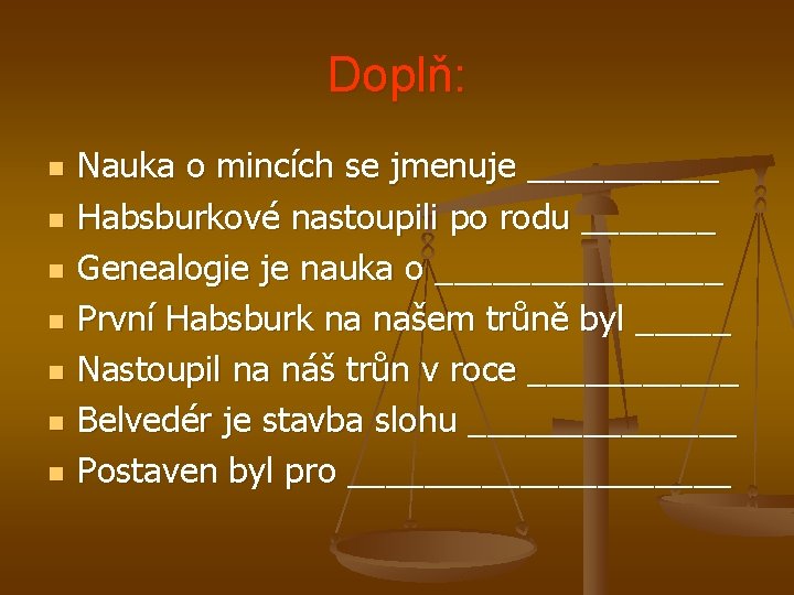 Doplň: n n n n Nauka o mincích se jmenuje _____ Habsburkové nastoupili po