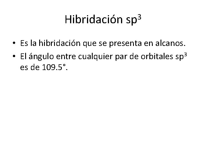 Hibridación sp 3 • Es la hibridación que se presenta en alcanos. • El