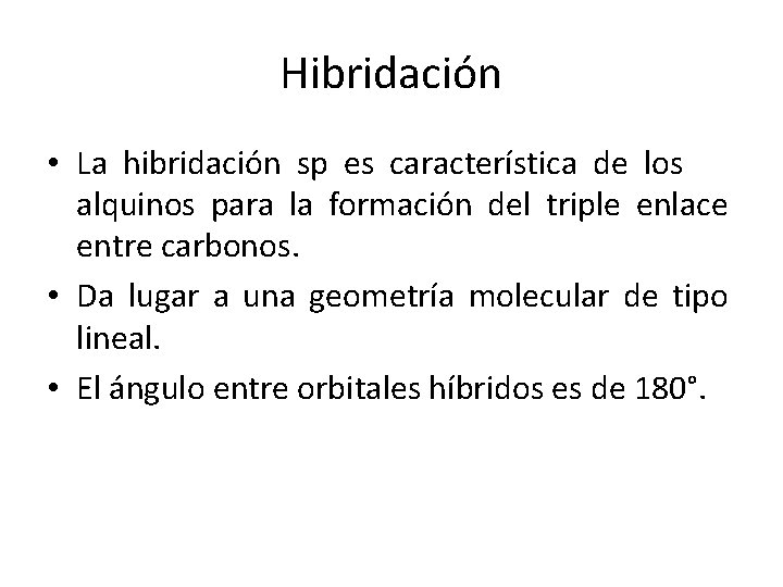 Hibridación • La hibridación sp es característica de los alquinos para la formación del