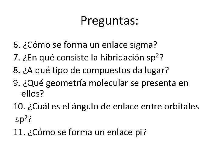 Preguntas: 6. ¿Cómo se forma un enlace sigma? 7. ¿En qué consiste la hibridación