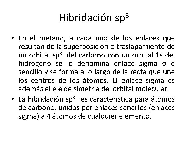 Hibridación sp 3 • En el metano, a cada uno de los enlaces que